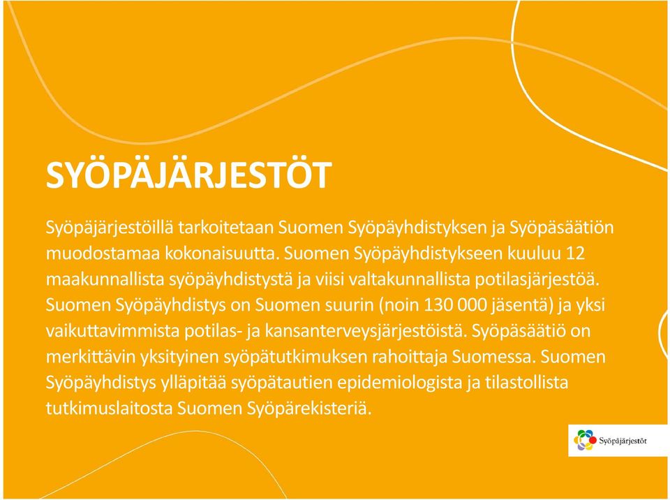 Suomen Syöpäyhdistys on Suomen suurin (noin 130 000 jäsentä) ja yksi vaikuttavimmista potilas ja kansanterveysjärjestöistä.