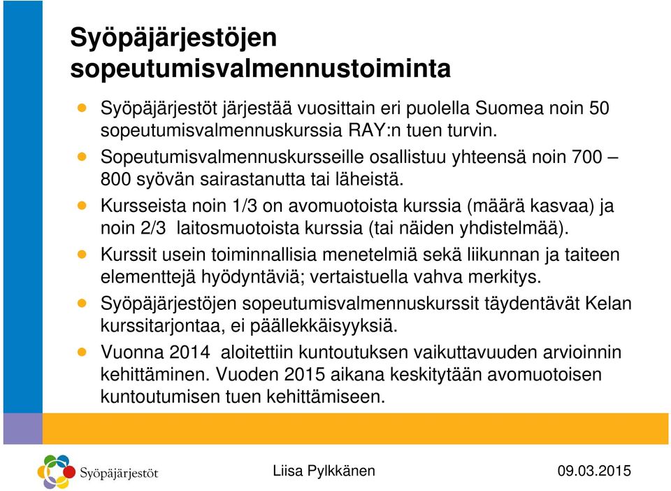 Kursseista noin 1/3 on avomuotoista kurssia (määrä kasvaa) ja noin 2/3 laitosmuotoista kurssia (tai näiden yhdistelmää).