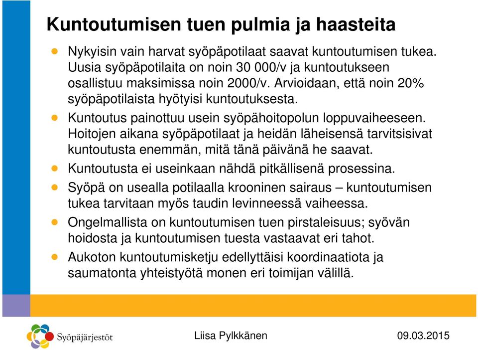 Hoitojen aikana syöpäpotilaat ja heidän läheisensä tarvitsisivat kuntoutusta enemmän, mitä tänä päivänä he saavat. Kuntoutusta ei useinkaan nähdä pitkällisenä prosessina.