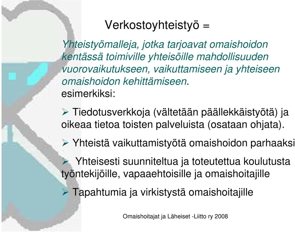 esimerkiksi: Tiedotusverkkoja (vältetään päällekkäistyötä) ja oikeaa tietoa toisten palveluista (osataan ohjata).