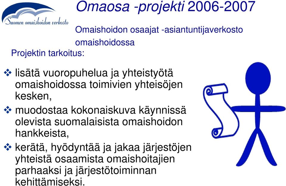 muodostaa kokonaiskuva käynnissä olevista suomalaisista omaishoidon hankkeista, kerätä,