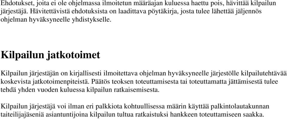 Kilpailun jatkotoimet Kilpailun järjestäjän on kirjallisesti ilmoitettava ohjelman hyväksyneelle järjestölle kilpailutehtävää koskevista jatkotoimenpiteistä.