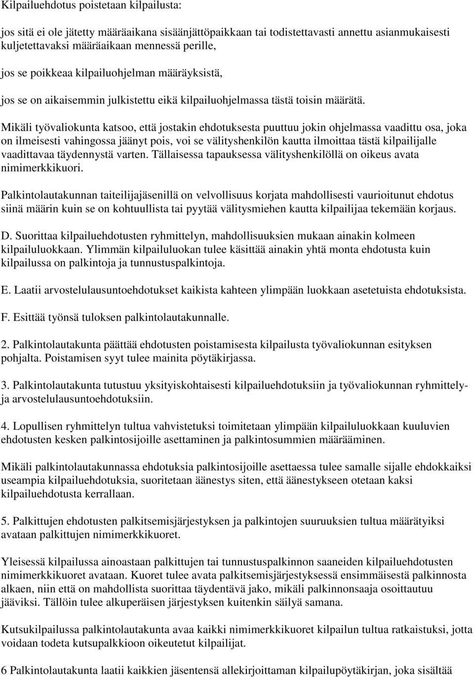 Mikäli työvaliokunta katsoo, että jostakin ehdotuksesta puuttuu jokin ohjelmassa vaadittu osa, joka on ilmeisesti vahingossa jäänyt pois, voi se välityshenkilön kautta ilmoittaa tästä kilpailijalle