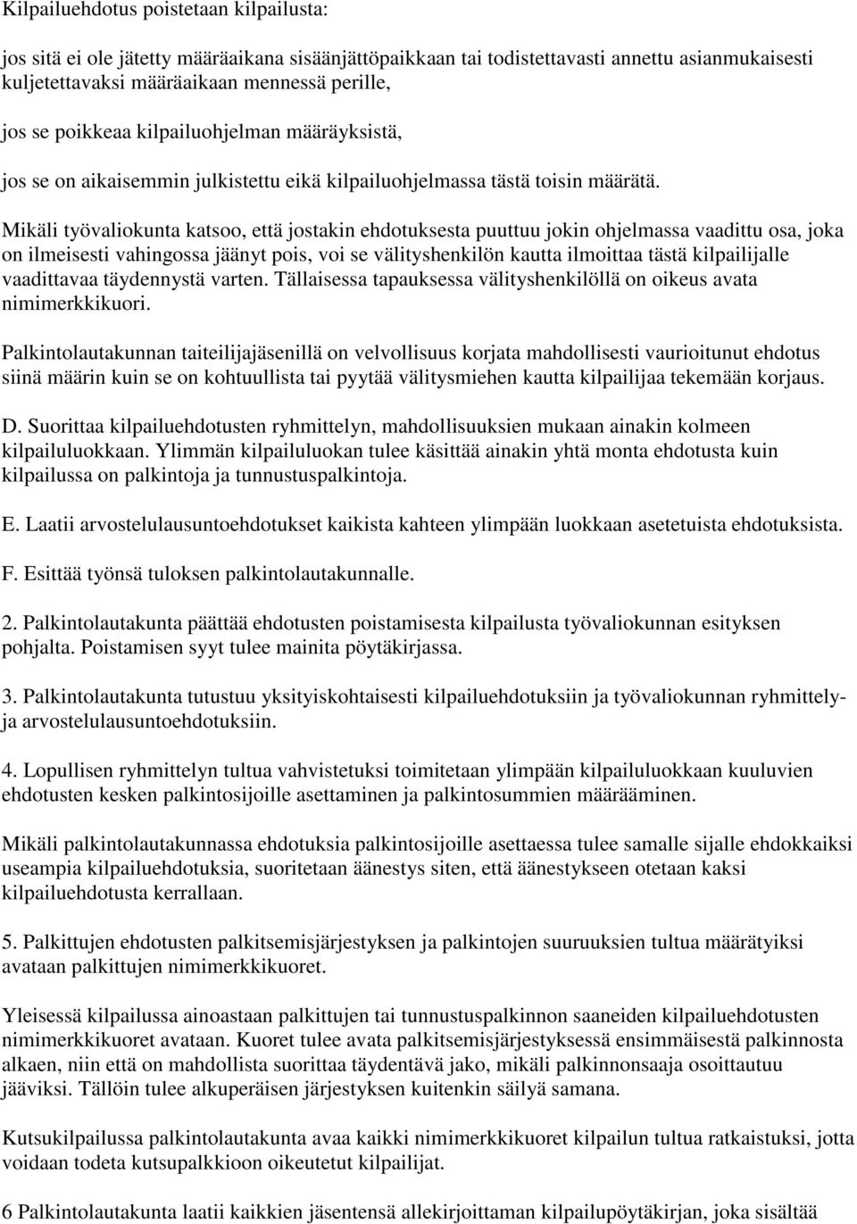 Mikäli työvaliokunta katsoo, että jostakin ehdotuksesta puuttuu jokin ohjelmassa vaadittu osa, joka on ilmeisesti vahingossa jäänyt pois, voi se välityshenkilön kautta ilmoittaa tästä kilpailijalle