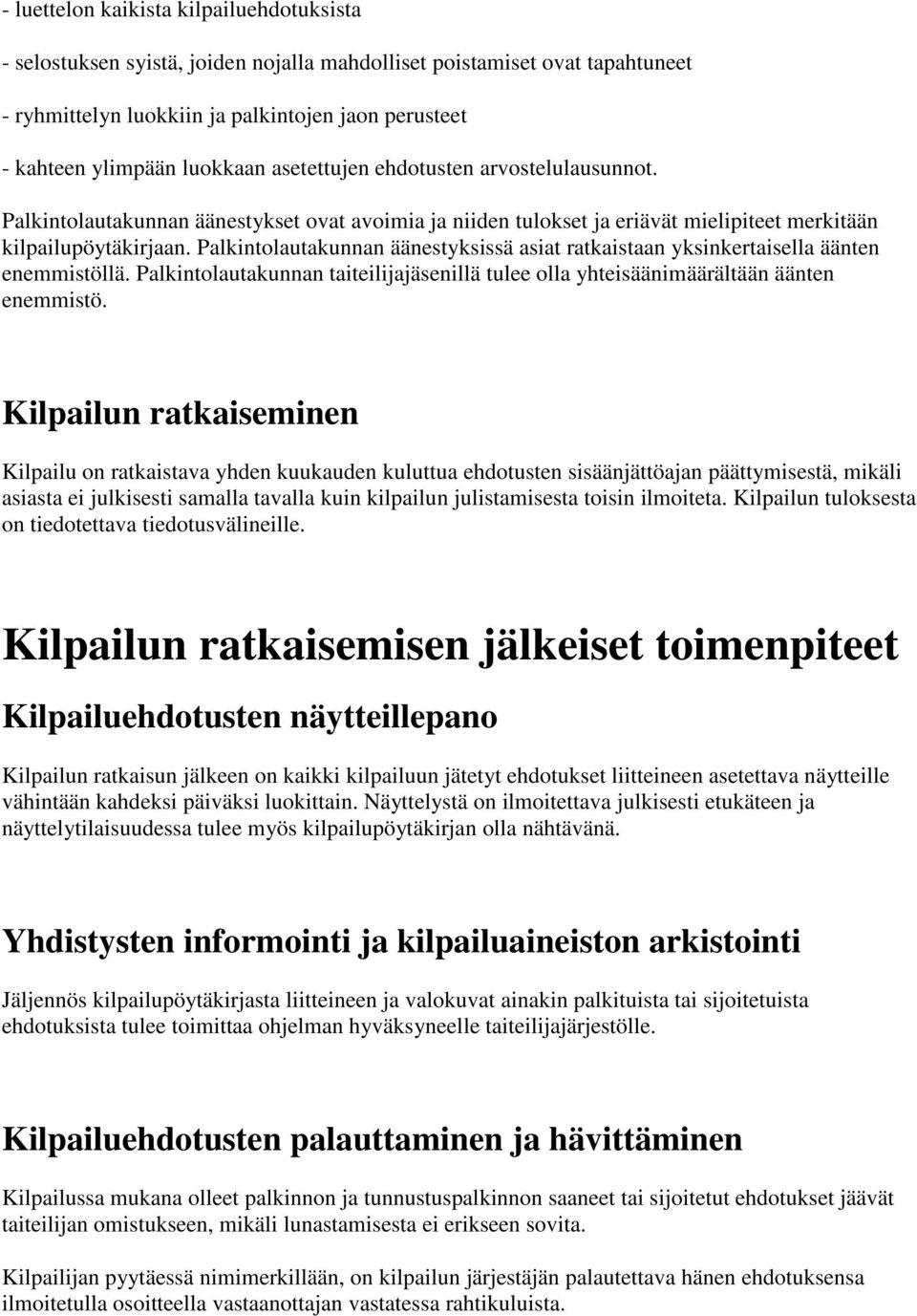 Palkintolautakunnan äänestyksissä asiat ratkaistaan yksinkertaisella äänten enemmistöllä. Palkintolautakunnan taiteilijajäsenillä tulee olla yhteisäänimäärältään äänten enemmistö.