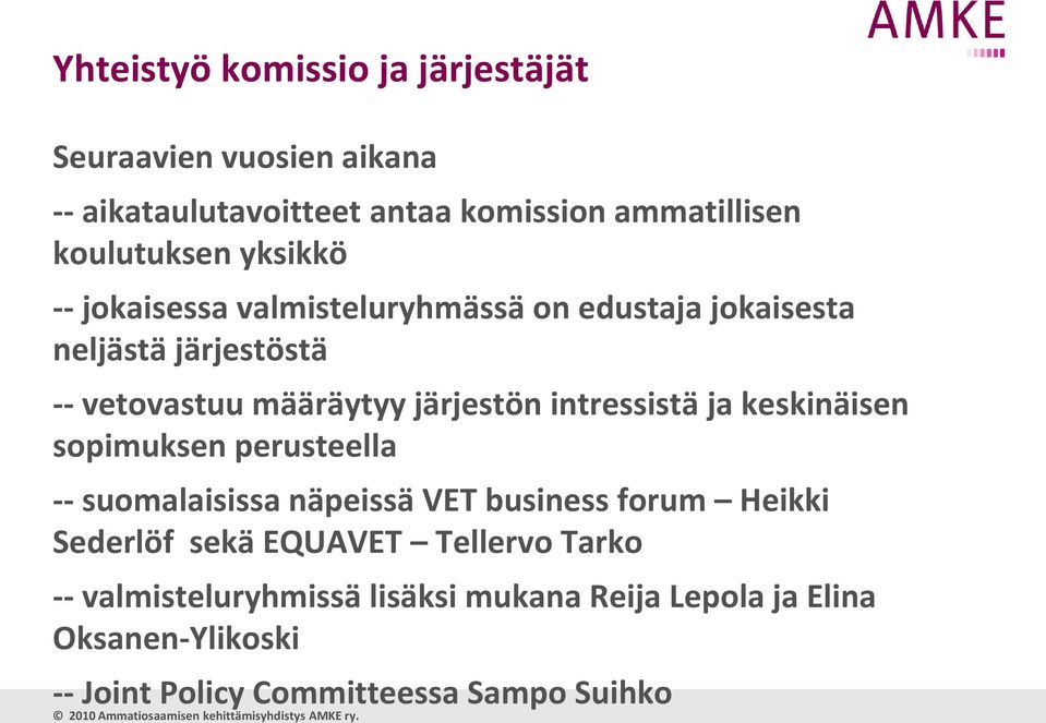 intressistä ja keskinäisen sopimuksen perusteella -- suomalaisissa näpeissä VET business forum Heikki Sederlöf sekä EQUAVET