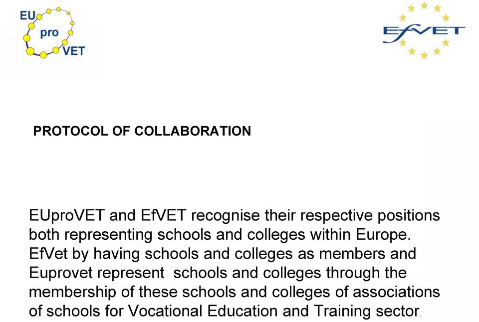 EfVet by having schools and colleges as members and Euprovet represent schools and
