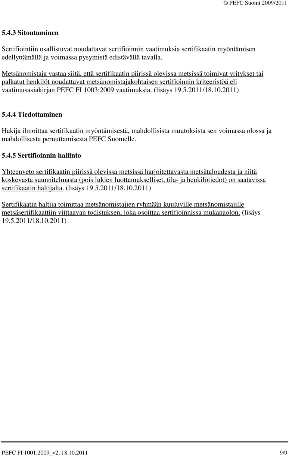vaatimusasiakirjan PEFC FI 1003:2009 vaatimuksia. (lisäys 19.5.2011/18.10.2011) 5.4.