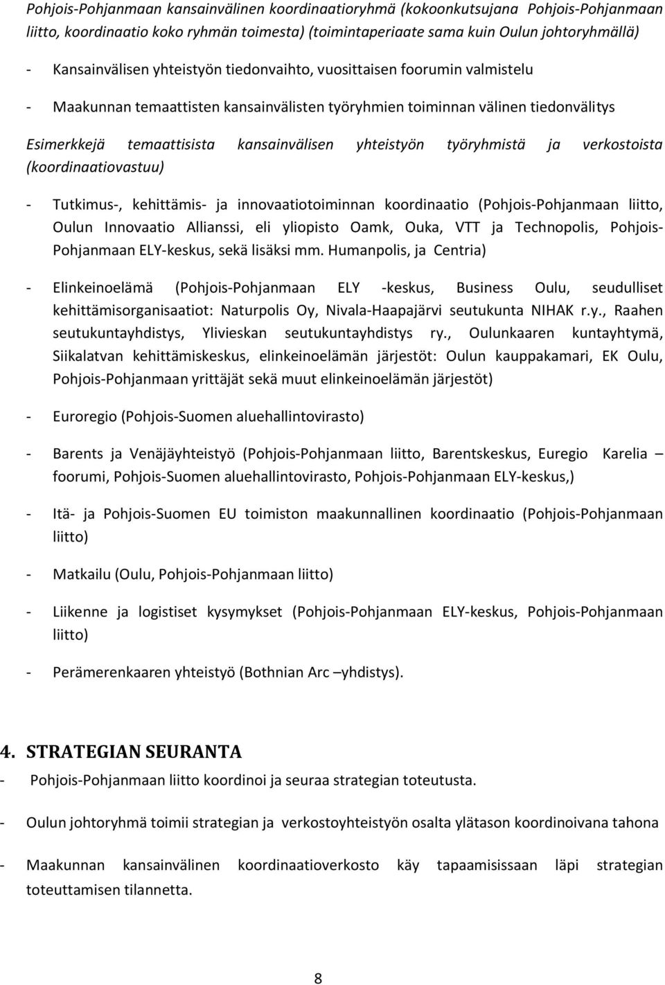 työryhmistä ja verkostoista (koordinaatiovastuu) - Tutkimus-, kehittämis- ja innovaatiotoiminnan koordinaatio (Pohjois-Pohjanmaan liitto, Oulun Innovaatio Allianssi, eli yliopisto Oamk, Ouka, VTT ja