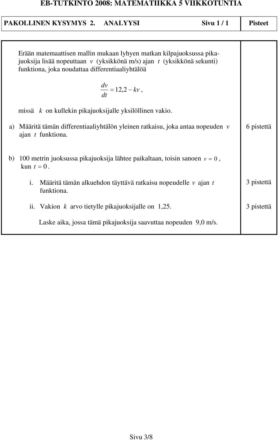 joka noudattaa differentiaaliyhtälöä dv dt = 12, 2 kv, missä k on kullekin pikajuoksijalle yksilöllinen vakio.