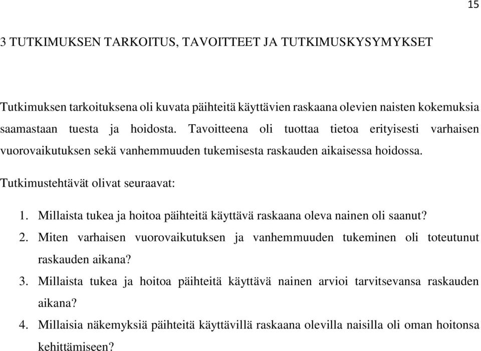 Millaista tukea ja hoitoa päihteitä käyttävä raskaana oleva nainen oli saanut? 2. Miten varhaisen vuorovaikutuksen ja vanhemmuuden tukeminen oli toteutunut raskauden aikana? 3.