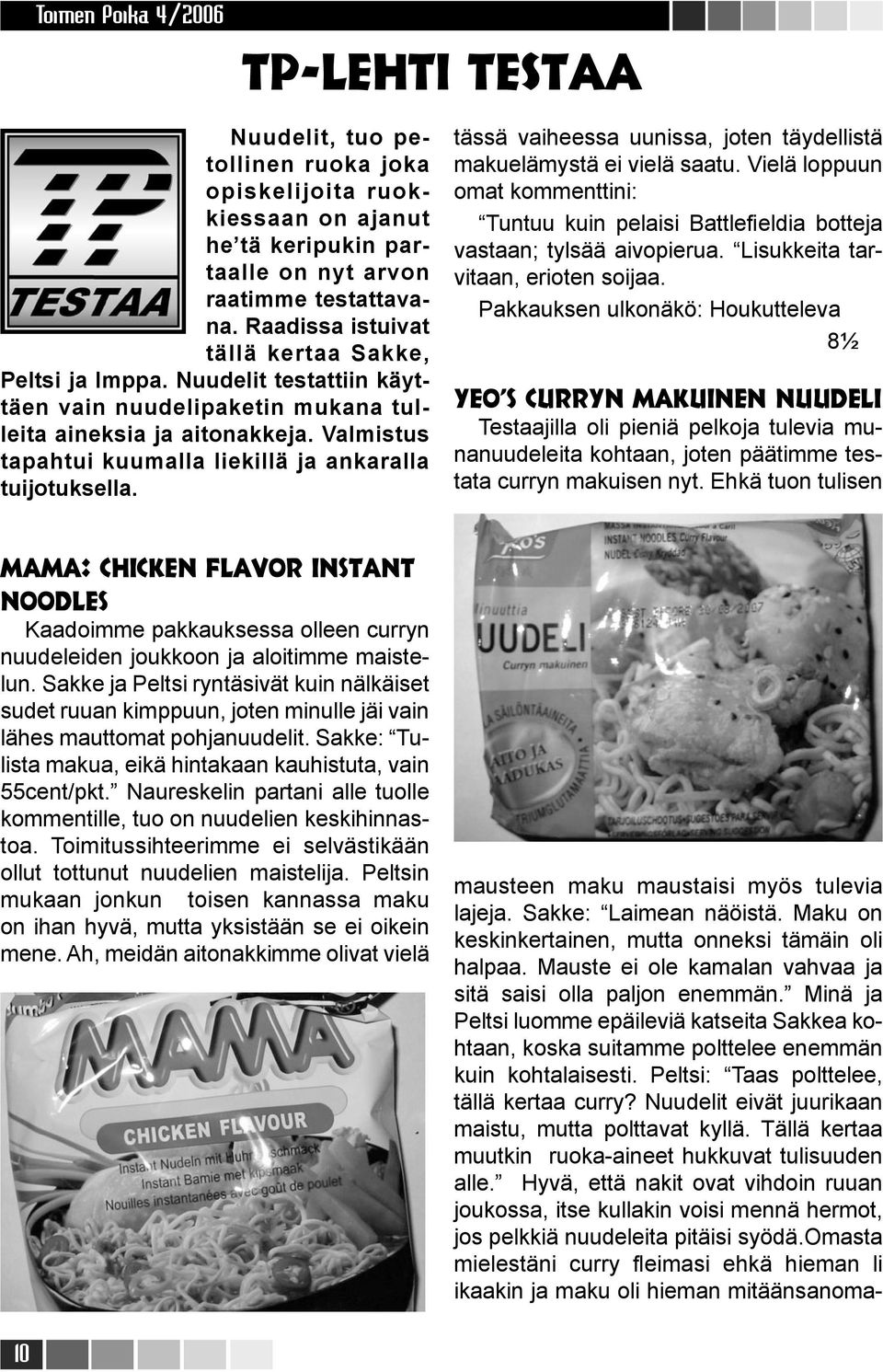 Valmistus tapahtui kuumalla liekillä ja ankaralla tuijotuksella. tässä vaiheessa uunissa, joten täydellistä makuelämystä ei vielä saatu.