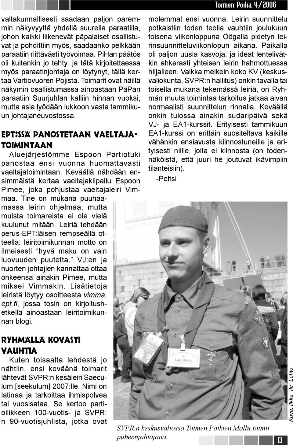 Toimarit ovat näillä näkymin osallistumassa ainoastaan PäPan paraatiin Suurjuhlan kalliin hinnan vuoksi, mutta asia lyödään lukkoon vasta tammikuun johtajaneuvostossa.