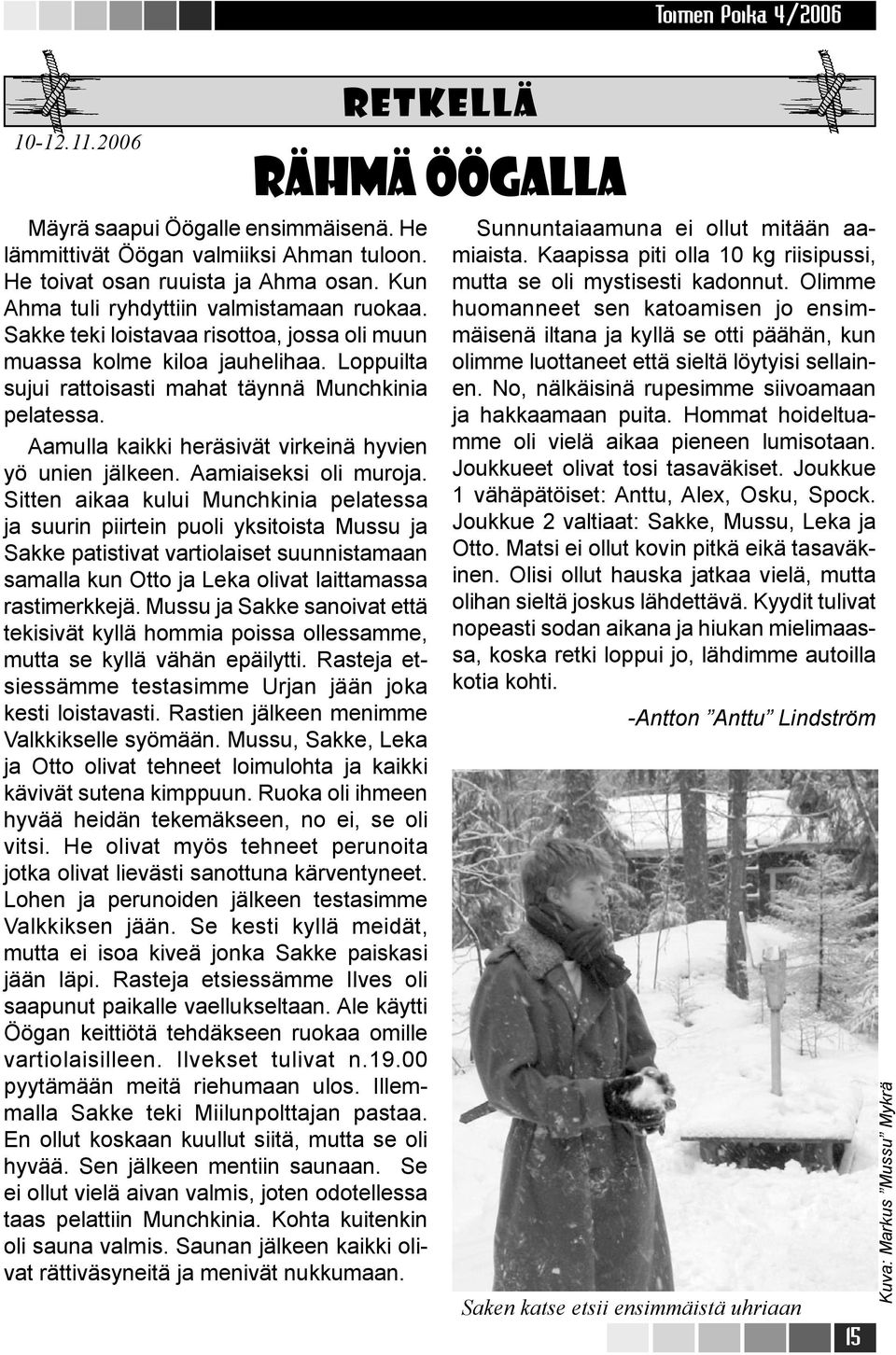 Aamiaiseksi oli muroja.