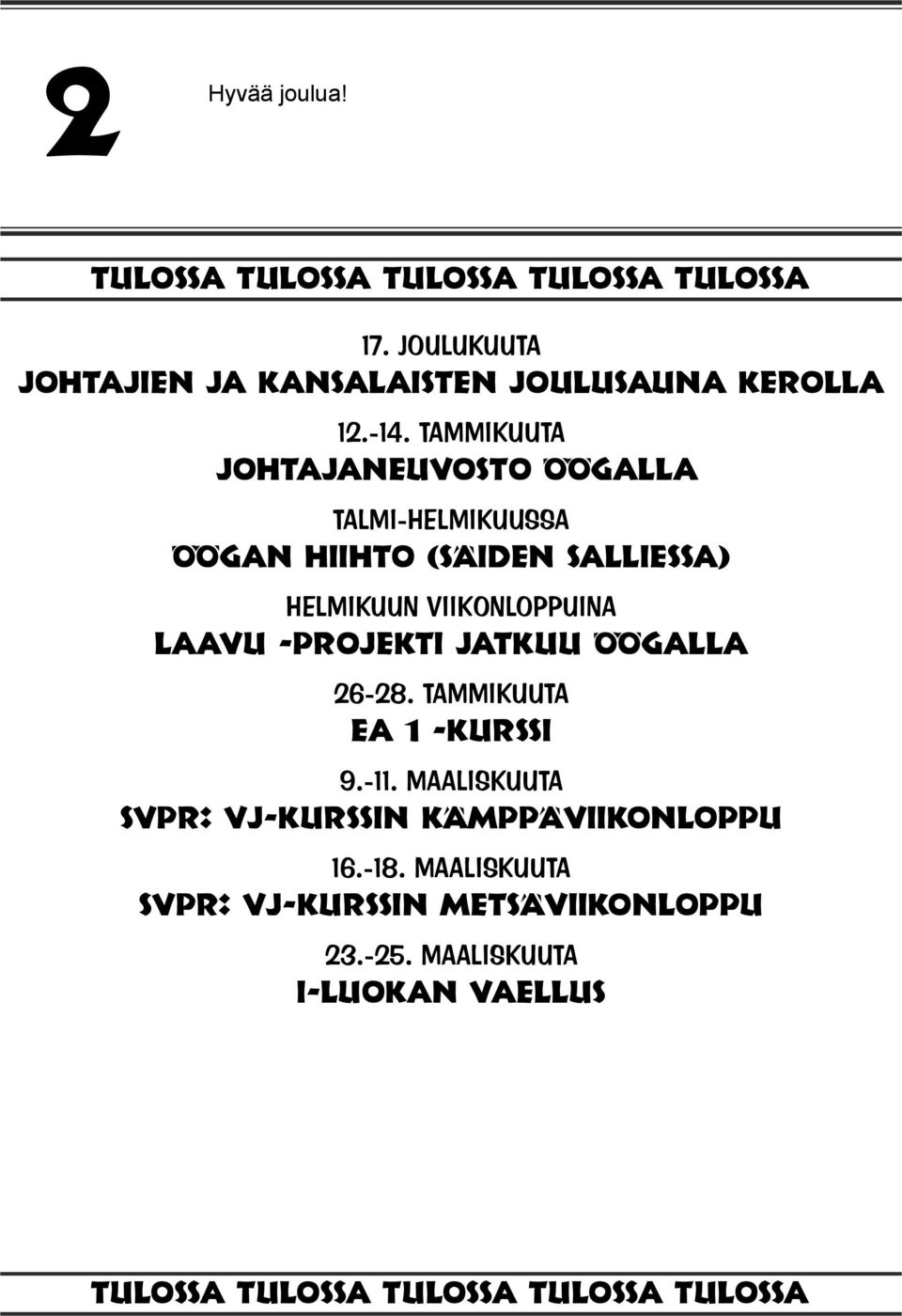 LAAVU -PROJEKTI JATKUU ÖÖGALLA 26-28. TAMMIKUUTA EA 1 -KURSSI 9.-11. MAALISKUUTA SVPR: VJ-KURSSIN KÄMPPÄVIIKONLOPPU 16.