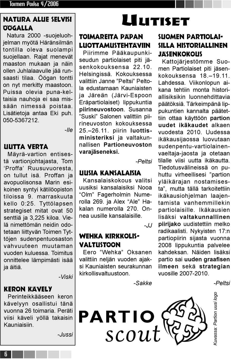 -Ile Uutta verta Mäyrä-vartion entisestä vartionjohtajasta, Tom Proffa Ruusuvuoresta, on tullut isä. Proffan ja avopuolisonsa Marin esikoinen syntyi kätilöopiston tiloissa 9. marraskuuta kello 0:25.
