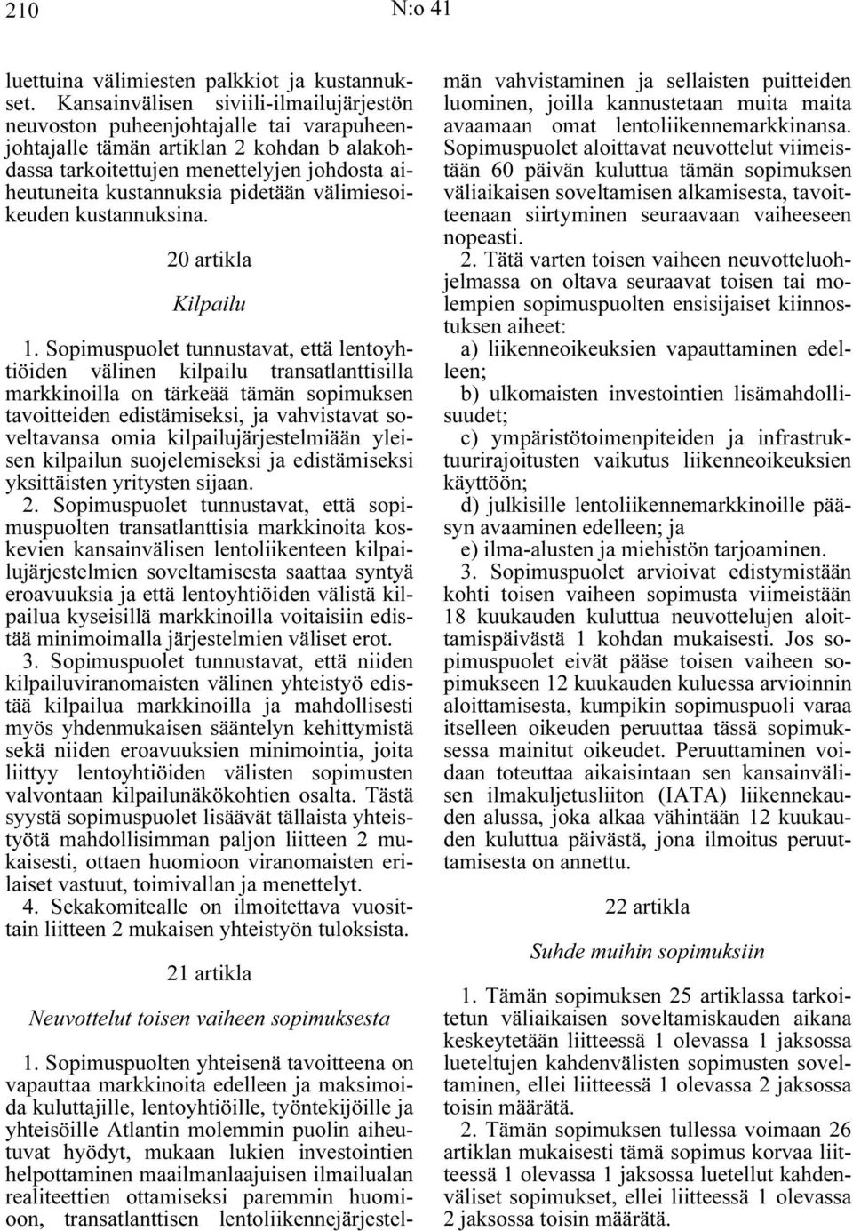 pidetään välimiesoikeuden kustannuksina. 20 artikla Kilpailu 1.