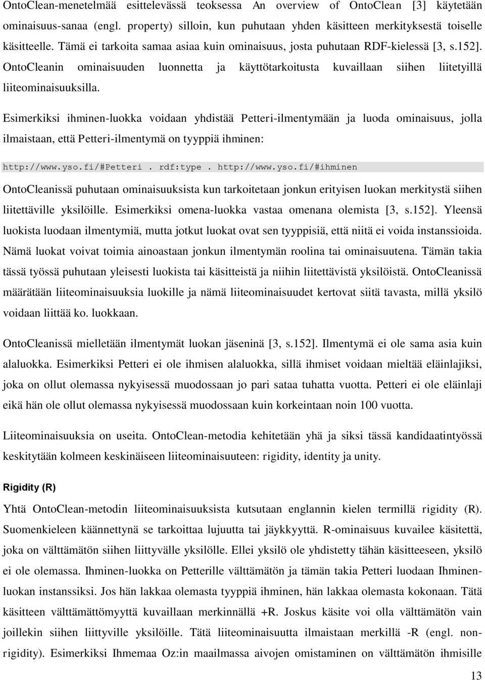 Esimerkiksi ihminen-luokka voidaan yhdistää Petteri-ilmentymään ja luoda ominaisuus, jolla ilmaistaan, että Petteri-ilmentymä on tyyppiä ihminen: http://www.yso.