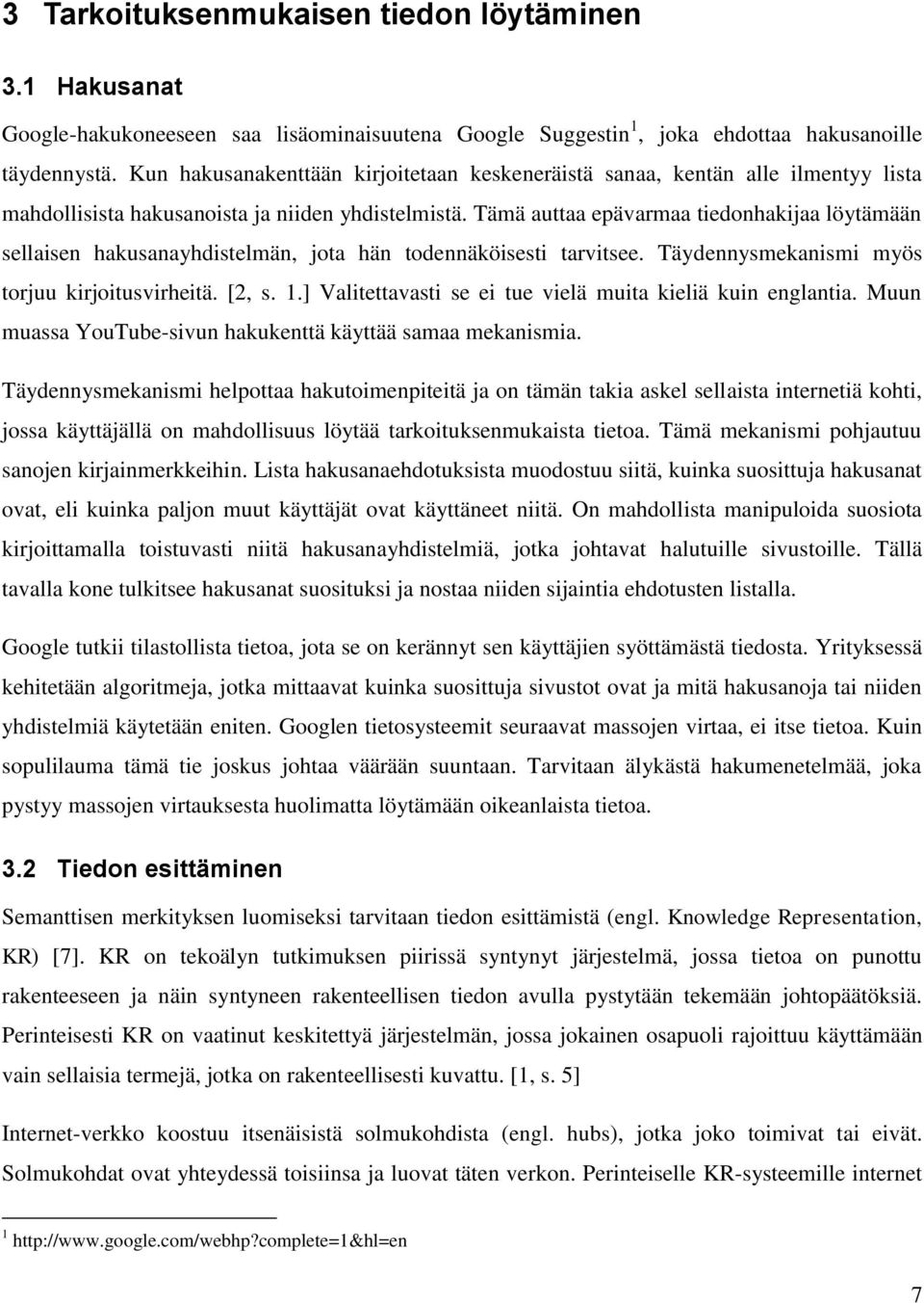 Tämä auttaa epävarmaa tiedonhakijaa löytämään sellaisen hakusanayhdistelmän, jota hän todennäköisesti tarvitsee. Täydennysmekanismi myös torjuu kirjoitusvirheitä. [2, s. 1.