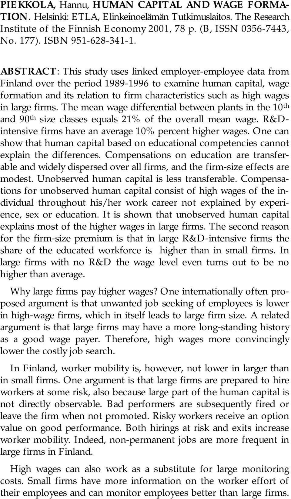 ABSTRACT: This study uses linked employer-employee data from Finland over the period 1989-1996 to examine human capital, wage formation and its relation to firm characteristics such as high wages in