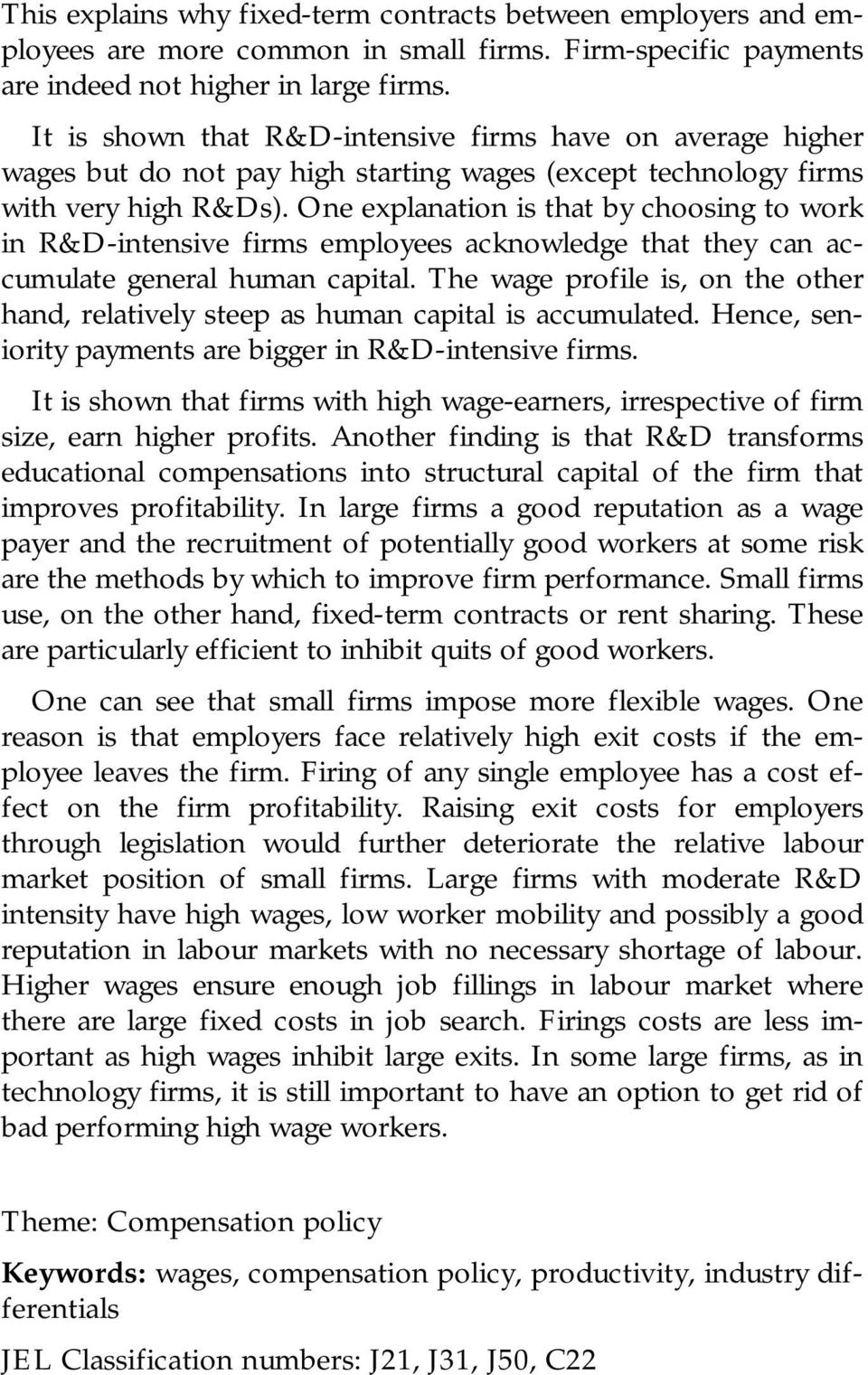 One explanation is that by choosing to work in R&D-intensive firms employees acknowledge that they can accumulate general human capital.