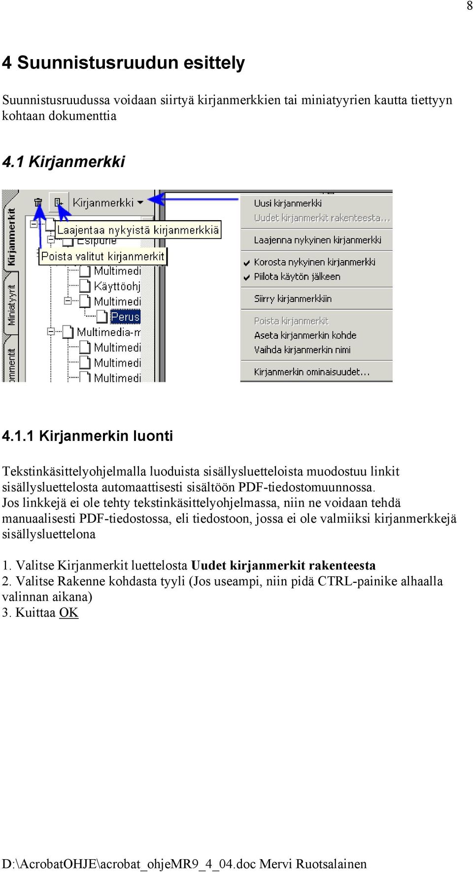 1 Kirjanmerkin luonti Tekstinkäsittelyohjelmalla luoduista sisällysluetteloista muodostuu linkit sisällysluettelosta automaattisesti sisältöön PDF-tiedostomuunnossa.