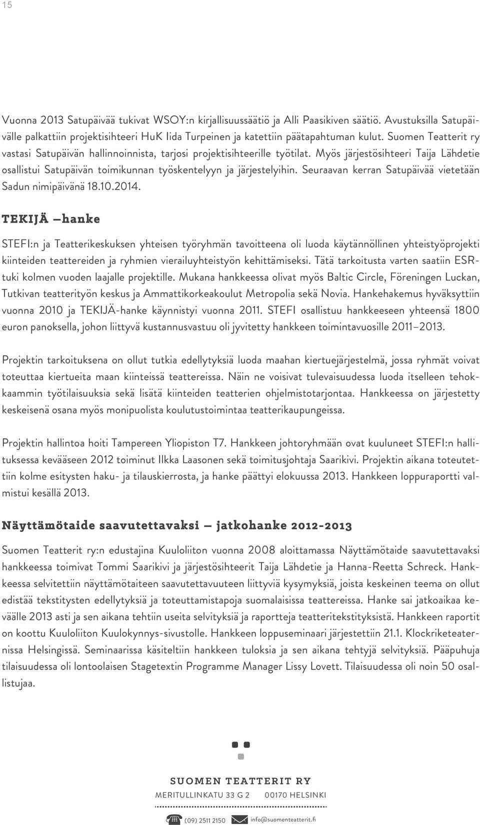 Seuraavan kerran Satupäivää vietetään Sadun nimipäivänä 18.10.2014.