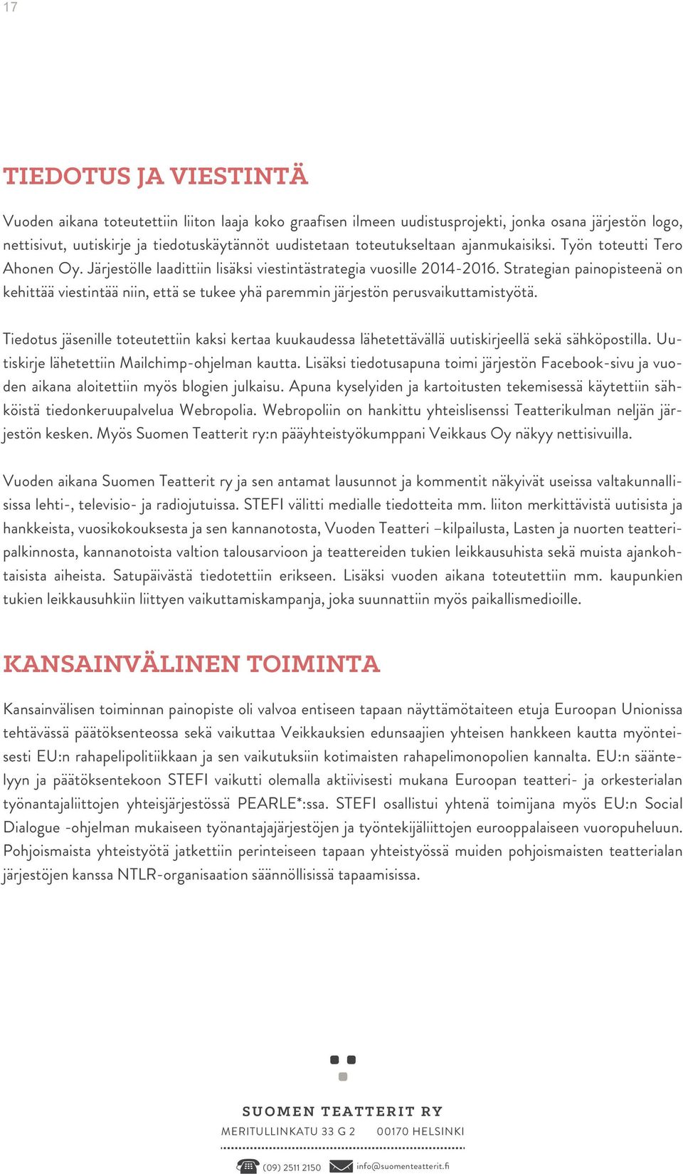 Strategian painopisteenä on kehittää viestintää niin, että se tukee yhä paremmin järjestön perusvaikuttamistyötä.