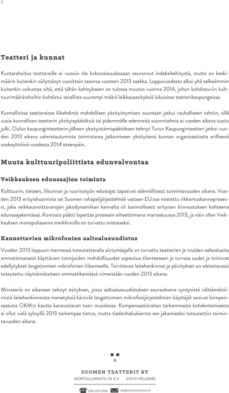 leikkausesityksiä lukuisissa teatterikaupungeissa.