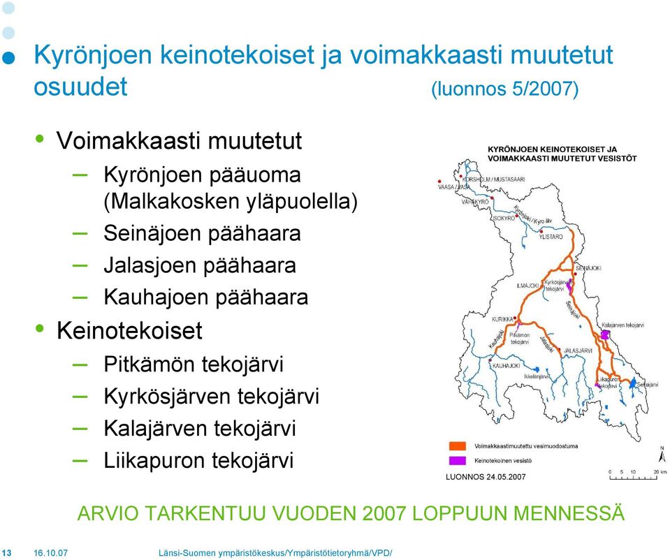 Jalasjoen päähaara Kauhajoen päähaara Keinotekoiset Pitkämön tekojärvi Kyrkösjärven