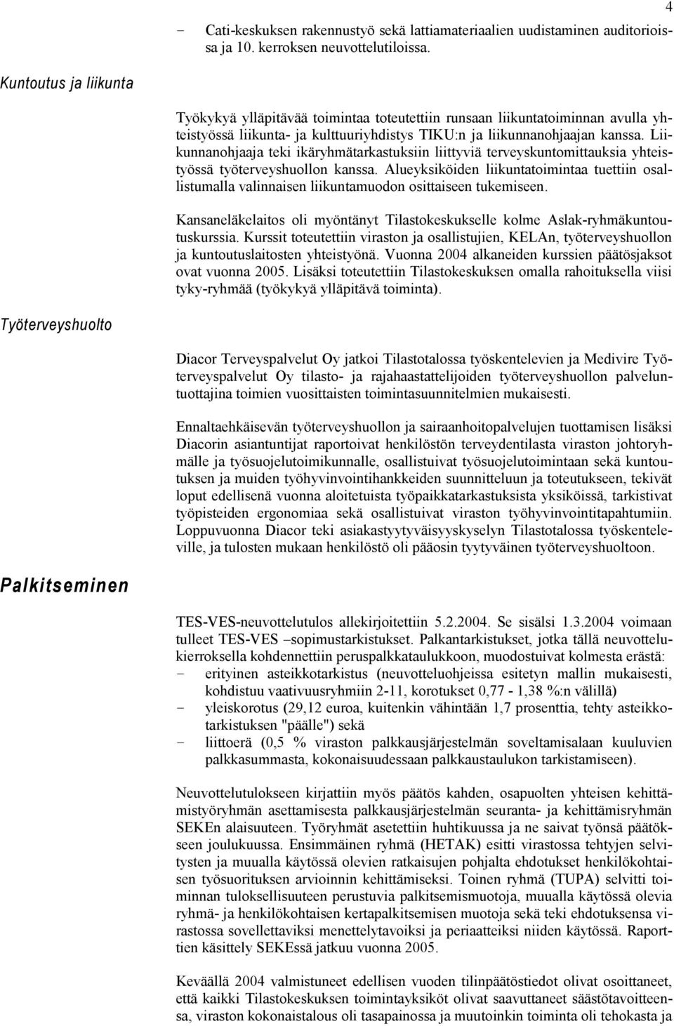 Liikunnanohjaaja teki ikäryhmätarkastuksiin liittyviä terveyskuntomittauksia yhteistyössä työterveyshuollon kanssa.