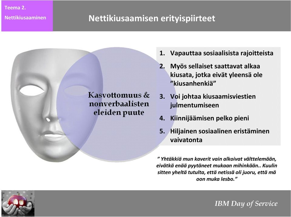 Voi johtaa kiusaamisviestien julmentumiseen 4. Kiinnijäämisen pelko pieni 5.