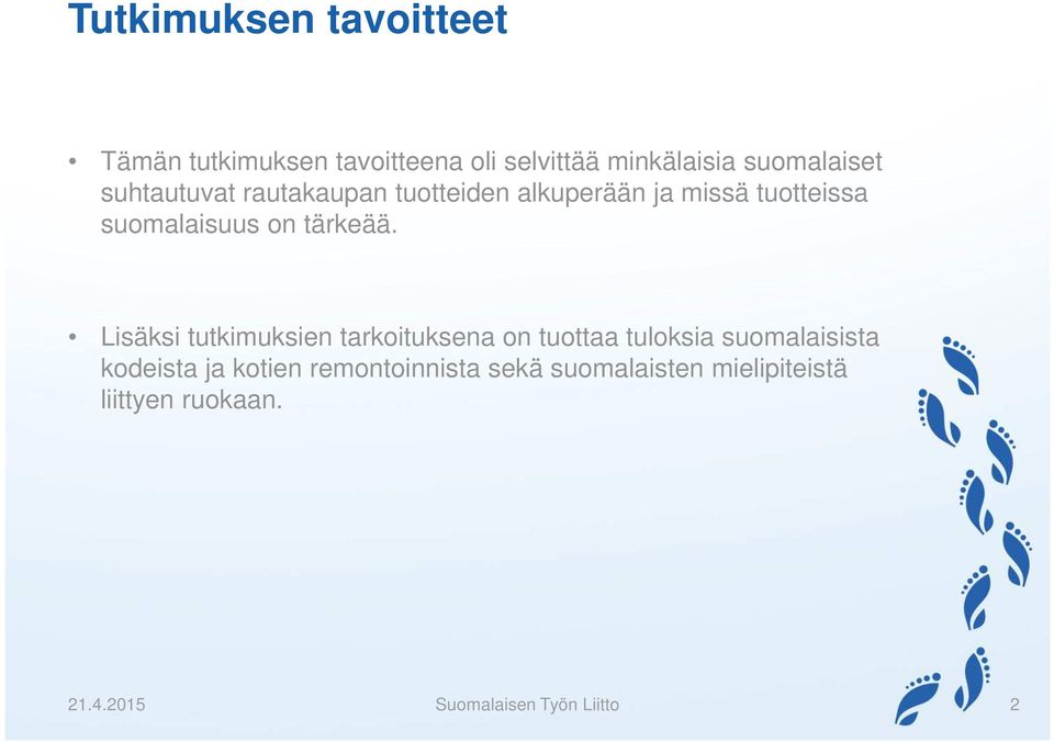 Lisäksi tutkimuksien tarkoituksena on tuottaa tuloksia suomalaisista kodeista ja kotien