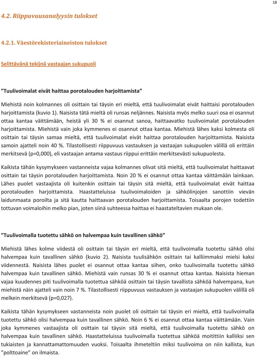 Miehistänoinkolmannesoliosittaintaitäysinerimieltä,ettätuulivoimalateiväthaittaisiporotalouden harjoittamista(kuvio1).naisistatätämieltäolirunsasneljännes.