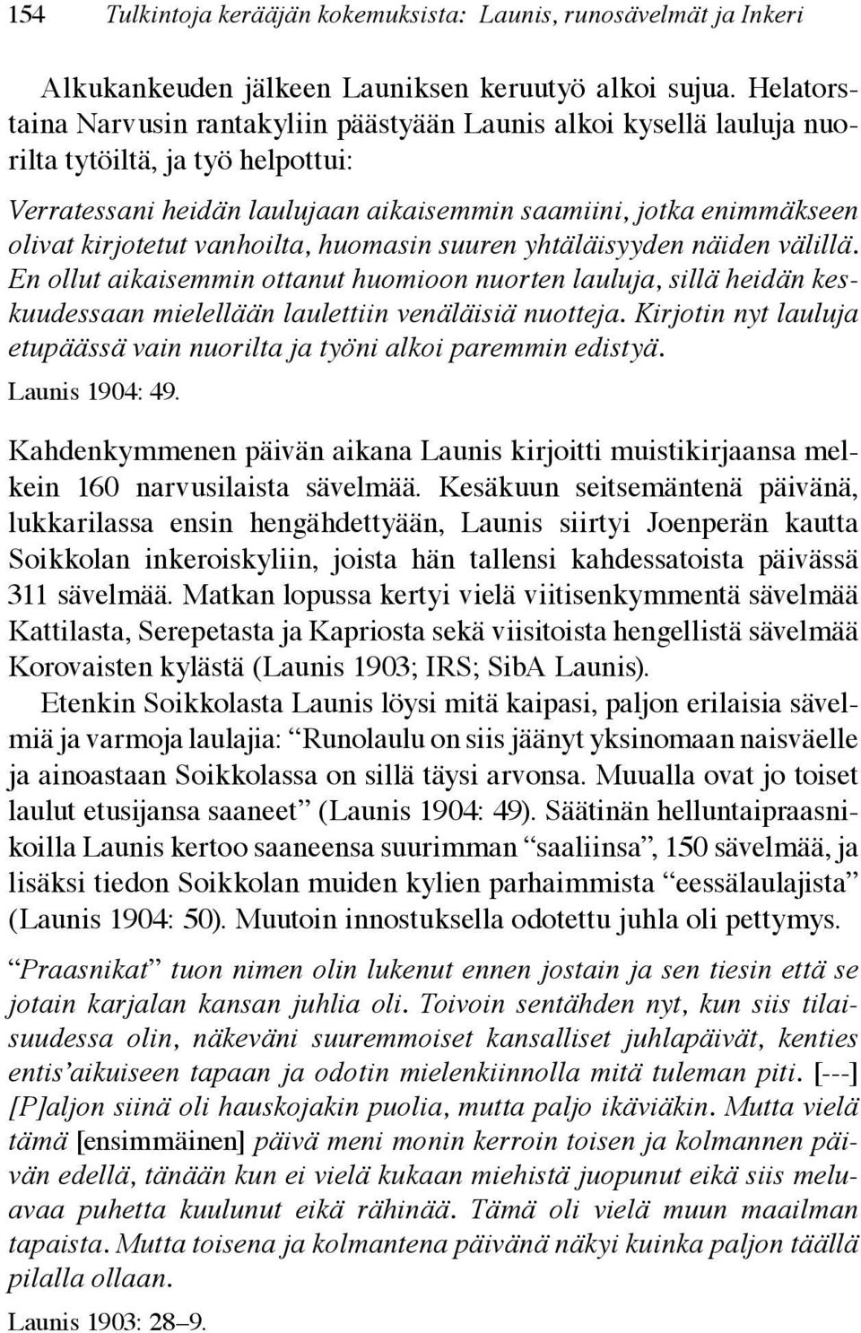 vanhoilta, huomasin suuren yhtäläisyyden näiden välillä. En ollut aikaisemmin ottanut huomioon nuorten lauluja, sillä heidän keskuudessaan mielellään laulettiin venäläisiä nuotteja.