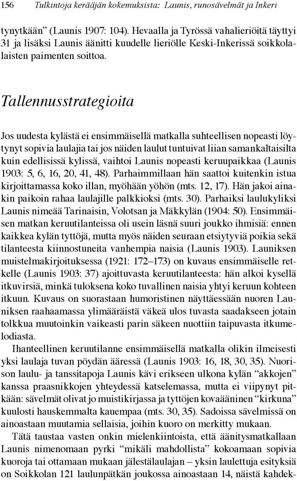 Tallennusstrategioita Jos uudesta kylästä ei ensimmäisellä matkalla suhteellisen nopeasti löytynyt sopivia laulajia tai jos näiden laulut tuntuivat liian samankaltaisilta kuin edellisissä kylissä,
