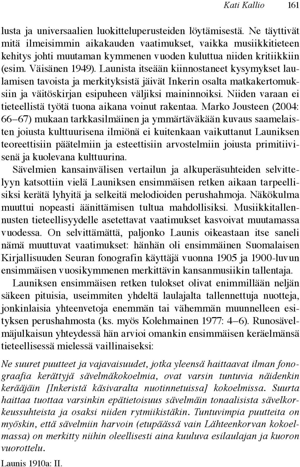 Launista itseään kiinnostaneet kysymykset laulamisen tavoista ja merkityksistä jäivät Inkerin osalta matkakertomuksiin ja väitöskirjan esipuheen väljiksi maininnoiksi.