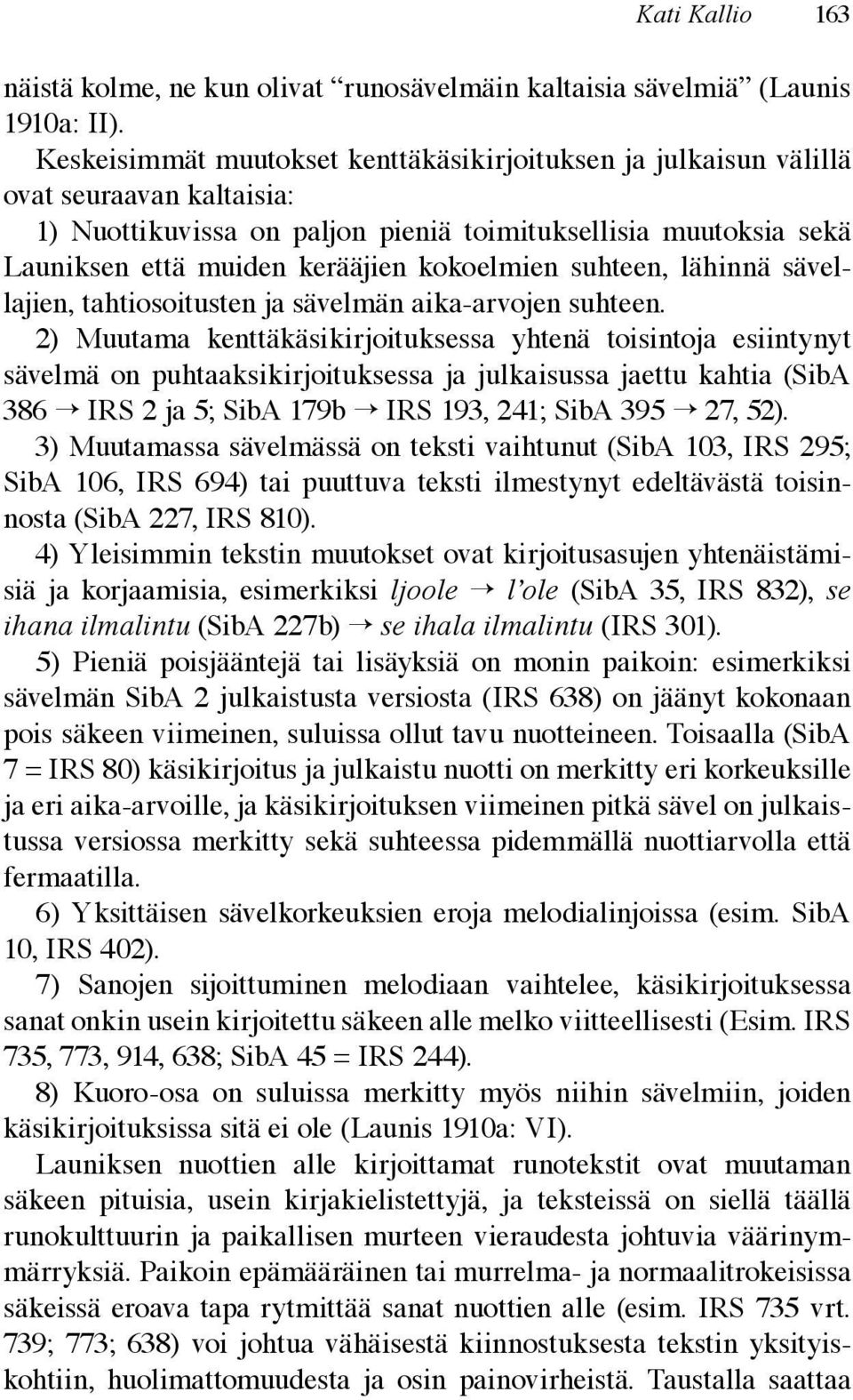 kokoelmien suhteen, lähinnä sävellajien, tahtiosoitusten ja sävelmän aika-arvojen suhteen.