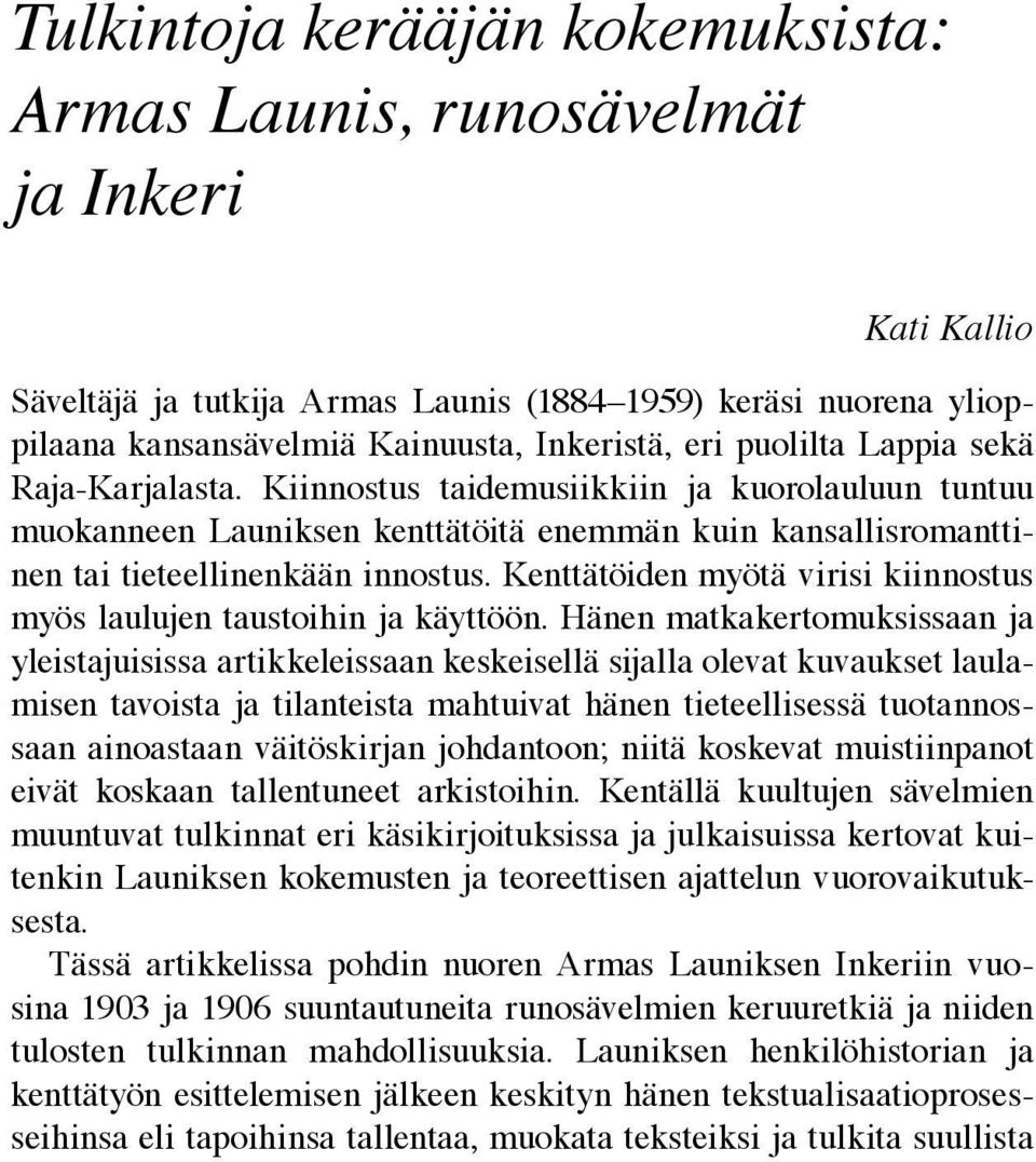 Kenttätöiden myötä virisi kiinnostus myös laulujen taustoihin ja käyttöön.