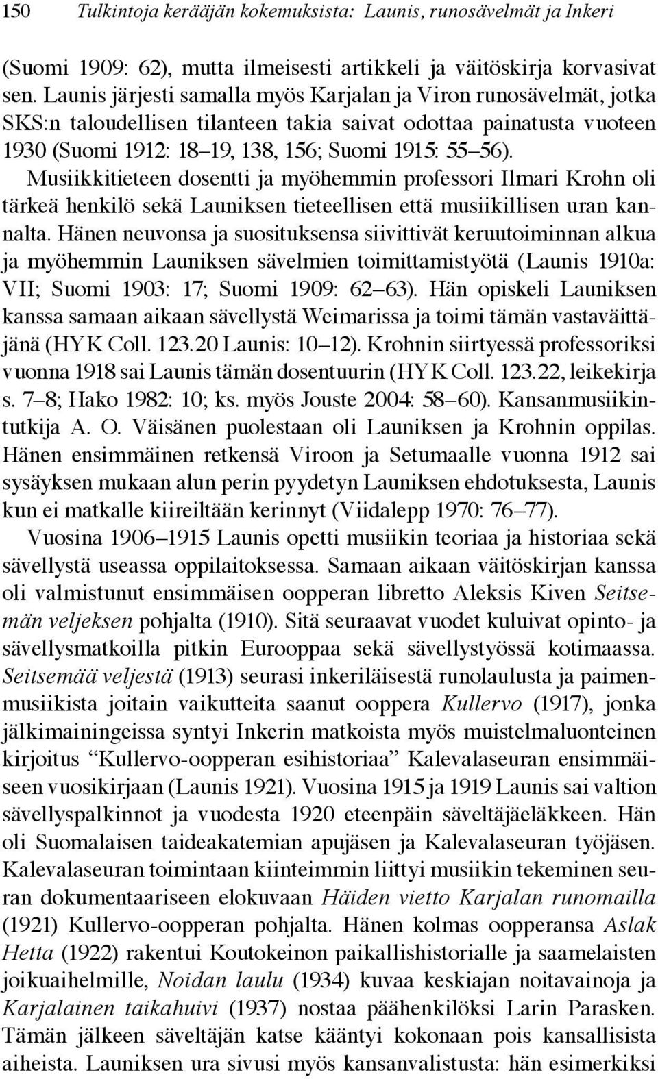Musiikkitieteen dosentti ja myöhemmin professori Ilmari Krohn oli tärkeä henkilö sekä Launiksen tieteellisen että musiikillisen uran kannalta.