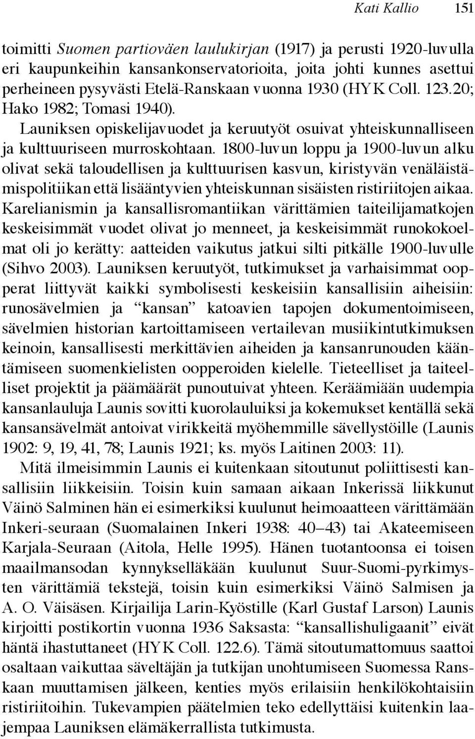 1800-luvun loppu ja 1900-luvun alku olivat sekä taloudellisen ja kulttuurisen kasvun, kiristyvän venäläistämispolitiikan että lisääntyvien yhteiskunnan sisäisten ristiriitojen aikaa.
