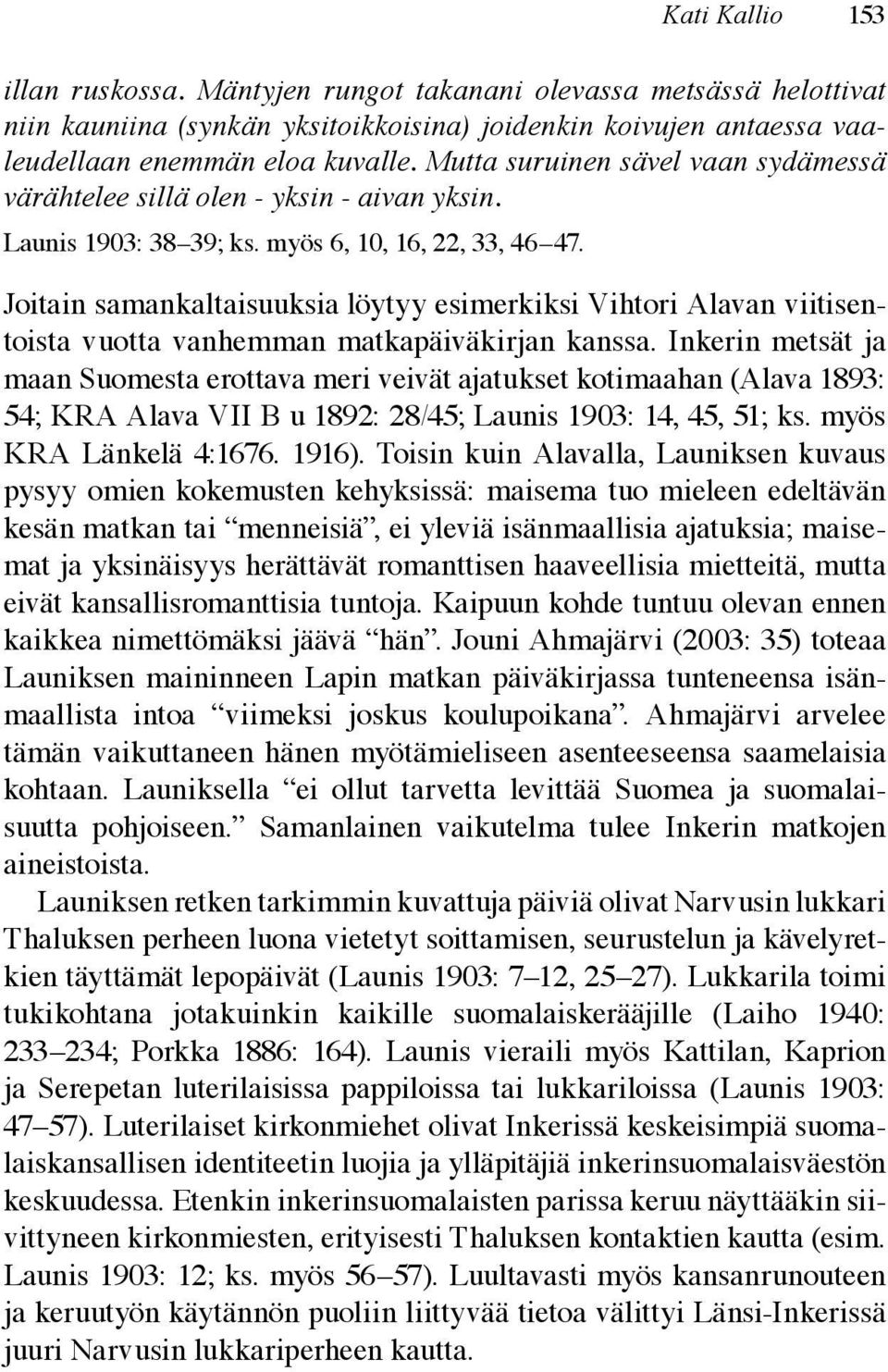 Joitain samankaltaisuuksia löytyy esimerkiksi Vihtori Alavan viitisentoista vuotta vanhemman matkapäiväkirjan kanssa.