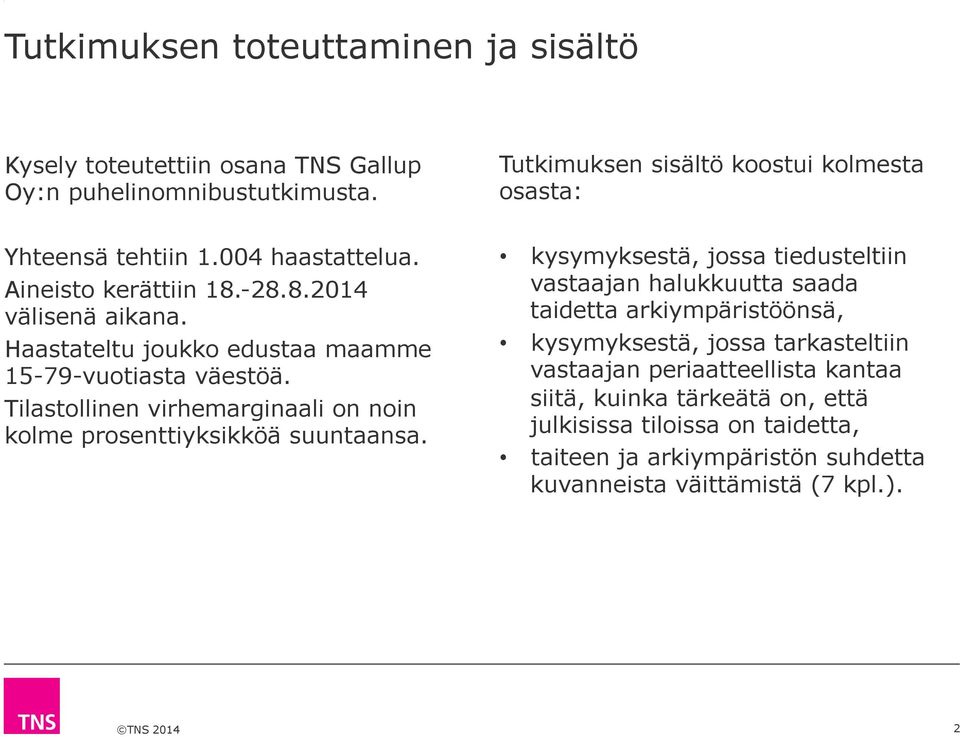 Haastateltu joukko edustaa maamme -9-vuotiasta väestöä. Tilastollinen virhemarginaali on noin kolme prosenttiyksikköä suuntaansa.