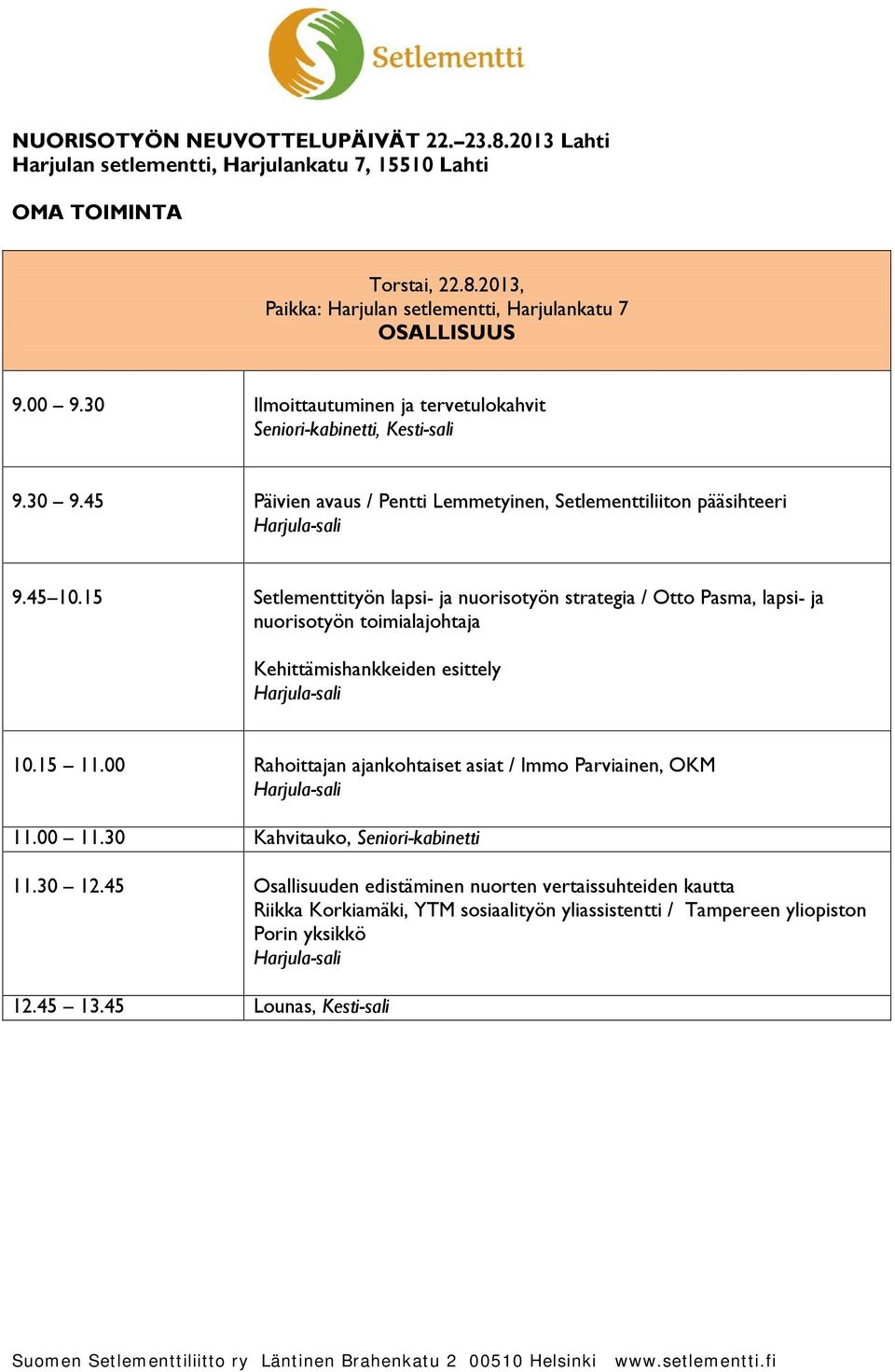 15 Setlementtityön lapsi- ja nuorisotyön strategia / Otto Pasma, lapsi- ja nuorisotyön toimialajohtaja Kehittämishankkeiden esittely 10.15 11.