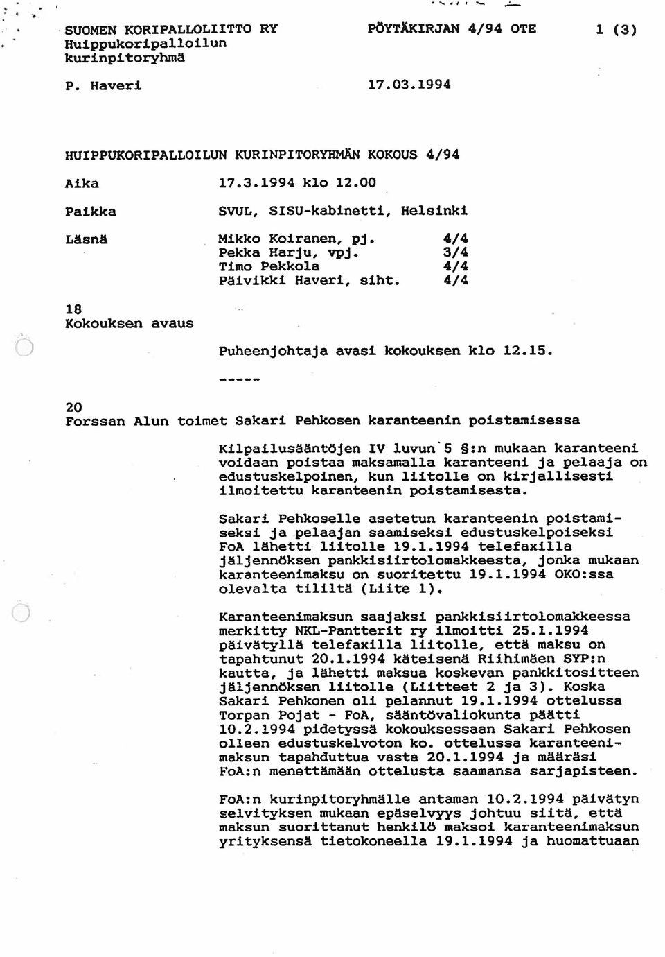 20 Forssan Alun toimet Sakari Pehkosen karanteenin poistamisessa Kilpailusääntöjen IV luvun 5 :n mukaan karanteeni voidaan poistaa maksamalla karanteeni ja pelaaja on edustuskelpoinen, kun liitolle