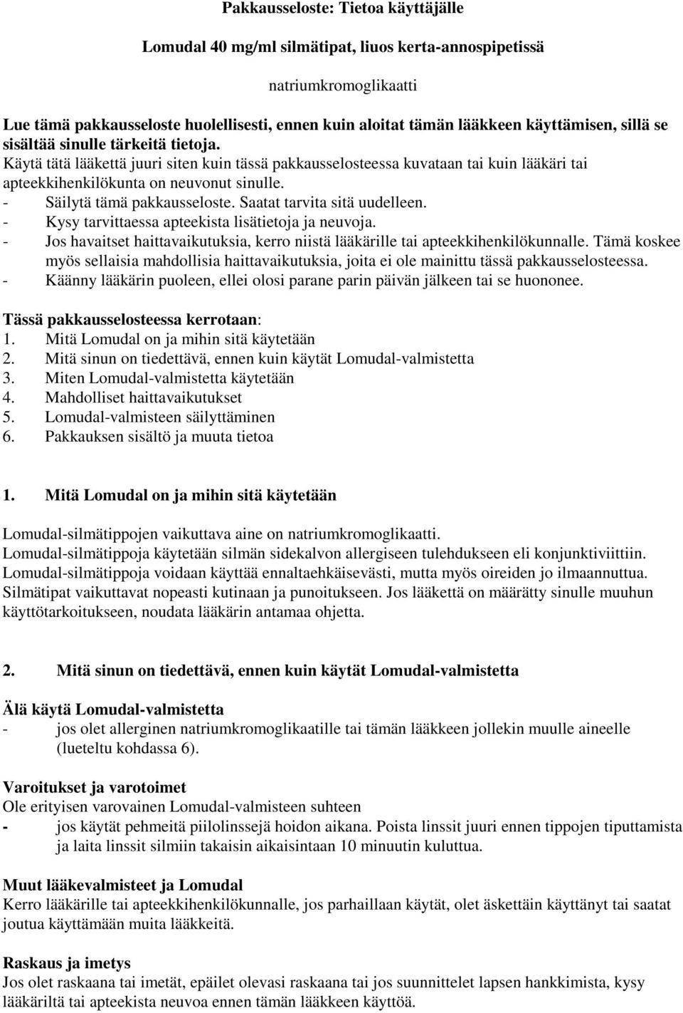 - Säilytä tämä pakkausseloste. Saatat tarvita sitä uudelleen. - Kysy tarvittaessa apteekista lisätietoja ja neuvoja.