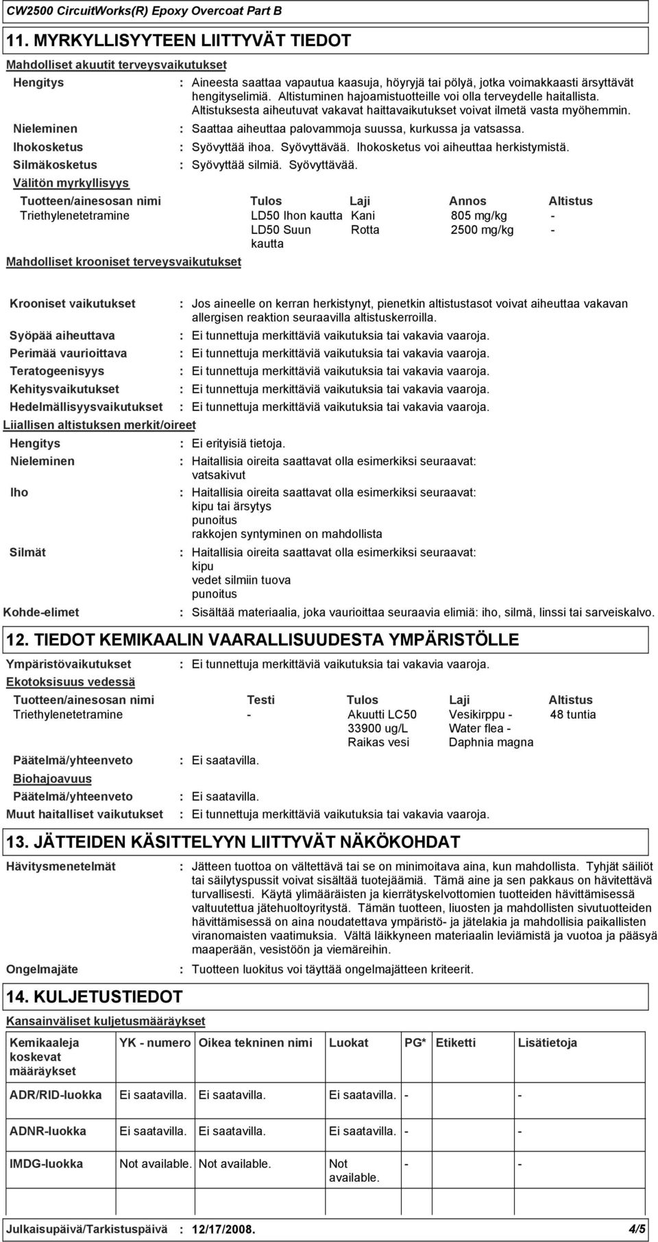 Altistuksesta aiheutuvat vakavat haittavaikutukset voivat ilmetä vasta myöhemmin. Saattaa aiheuttaa palovammoja suussa, kurkussa ja vatsassa. Syövyttää ihoa. Syövyttävää.