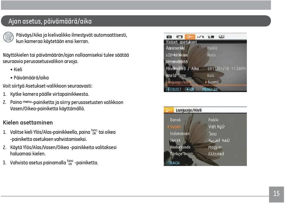 Kieli Päivämäärä/aika Voit siirtyä Asetukset-valikkoon seuraavasti: 1. Kytke kamera päälle virtapainikkeesta. 2.