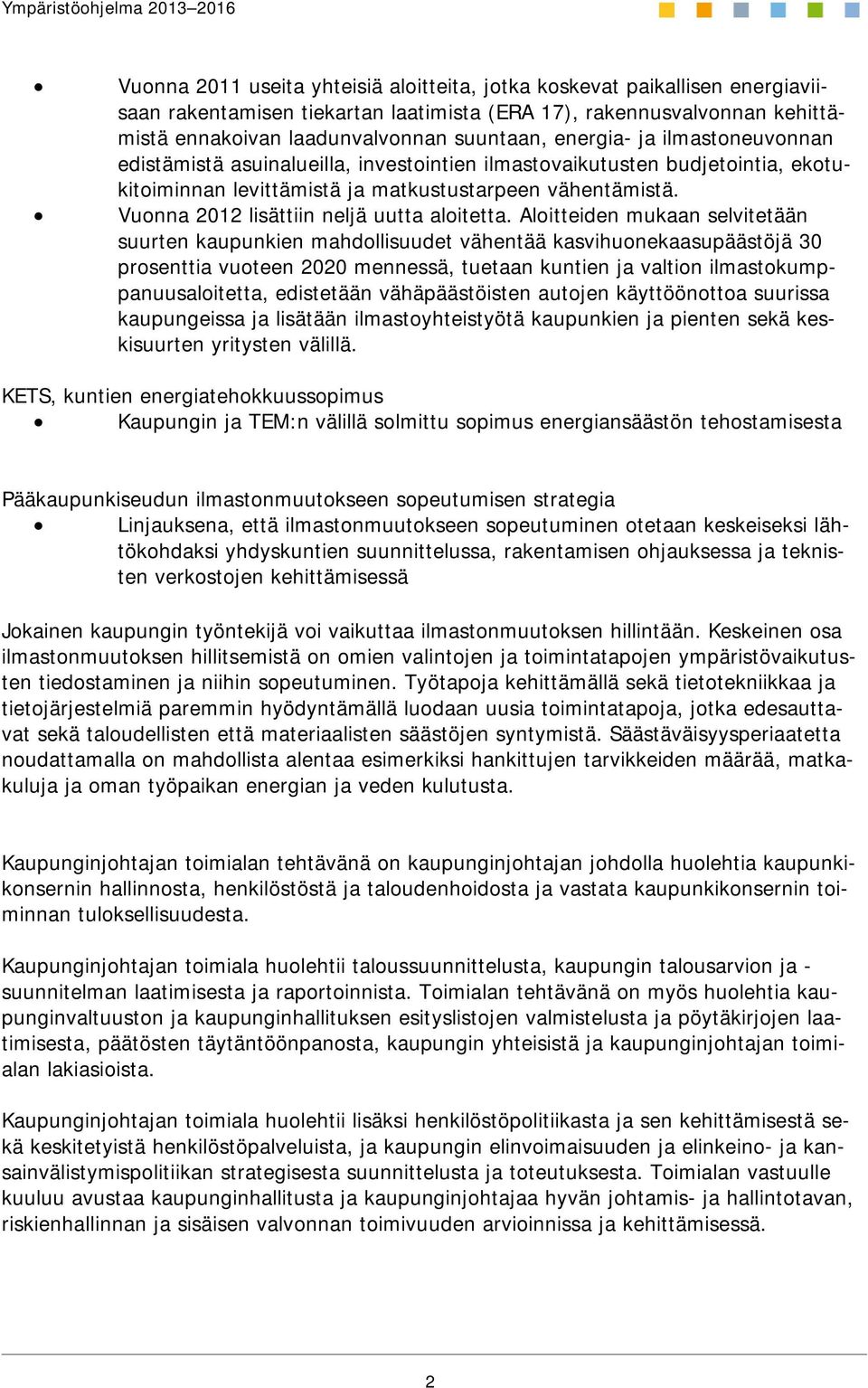 Vuonna 2012 lisättiin neljä uutta aloitetta.