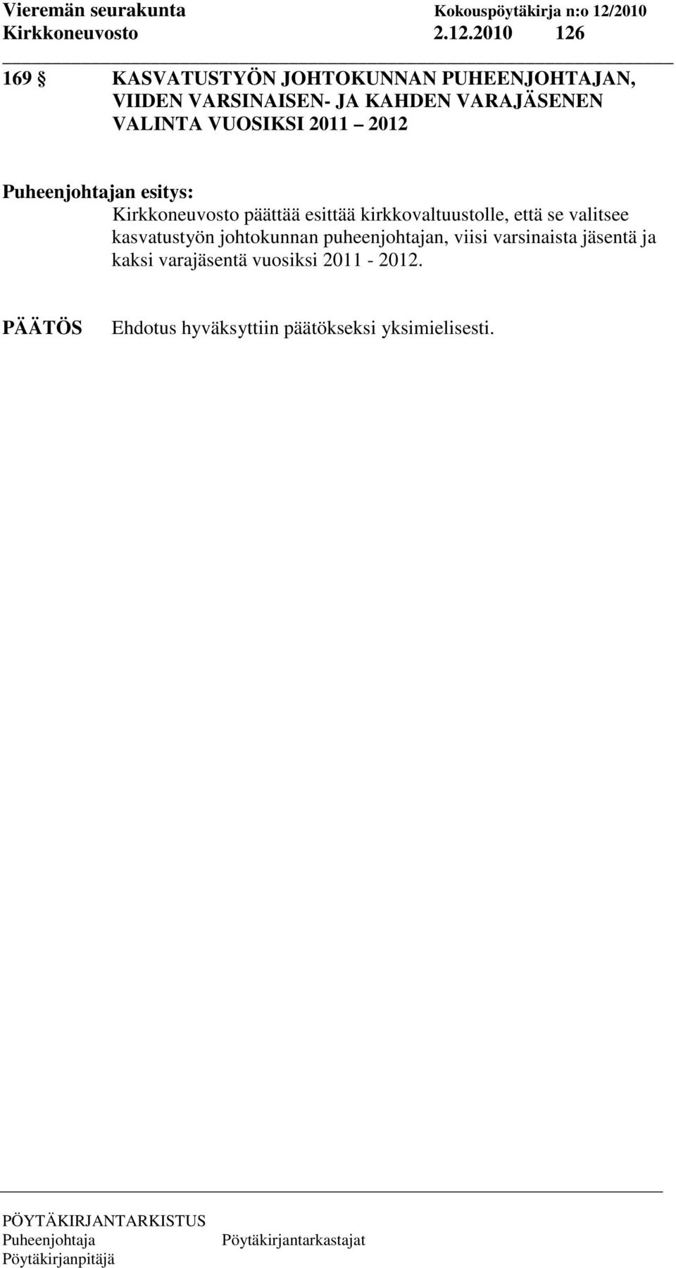 VARAJÄSENEN VALINTA VUOSIKSI 2011 2012 n esitys: Kirkkoneuvosto päättää esittää